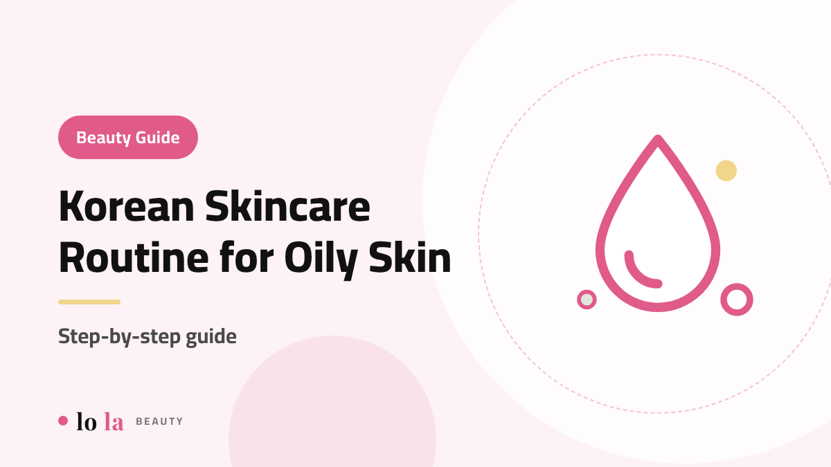 Korean Skincare Routine for Oily Skin: The Step-by-Step Guide