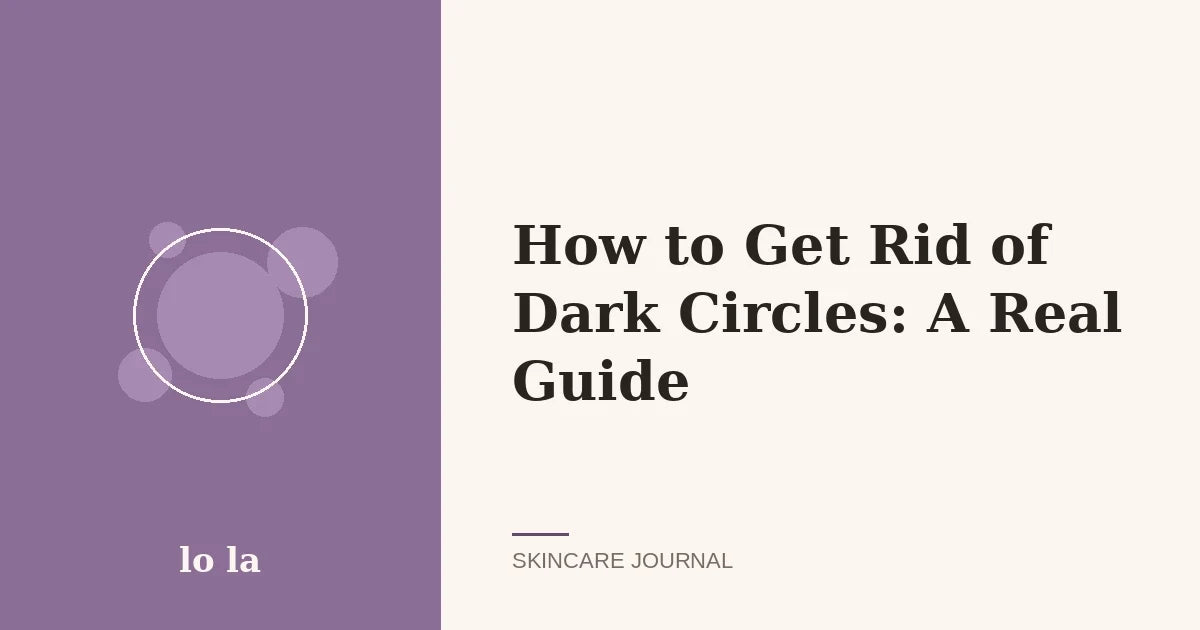 How to Get Rid of Dark Circles: A Real Guide