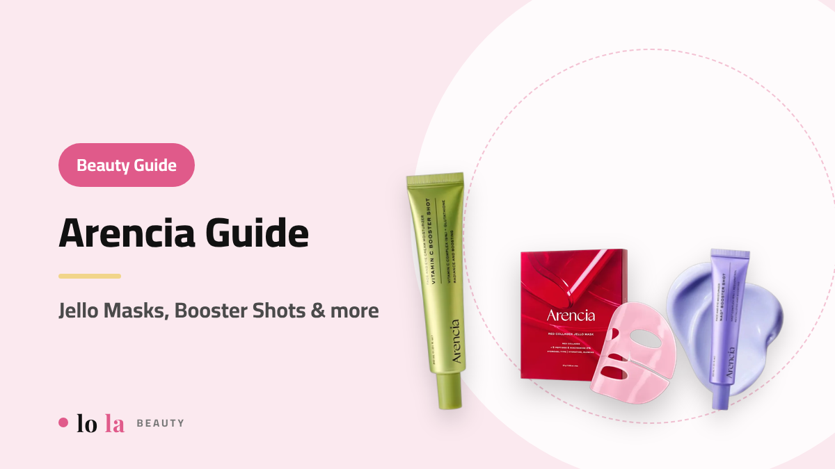 Arencia Guide: Jello Masks, Booster Shots & Rice Mochi Cleansers