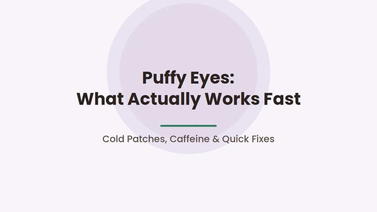 Puffy Eyes: What Actually Works Fast