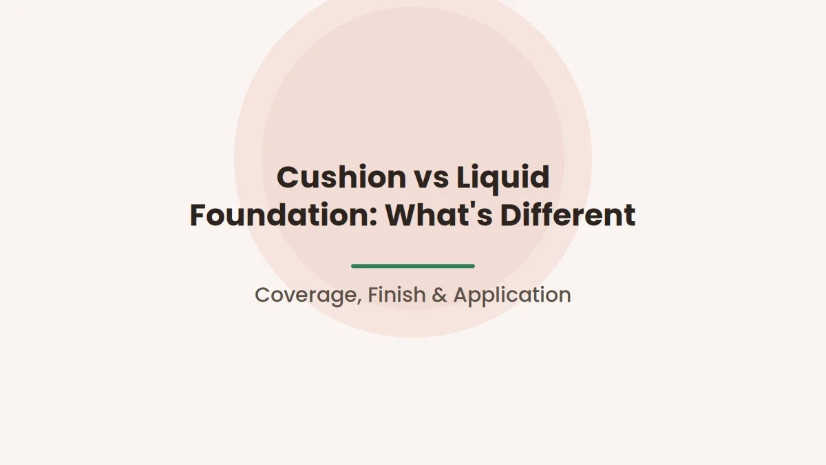 Cushion vs Liquid Foundation: What's Different