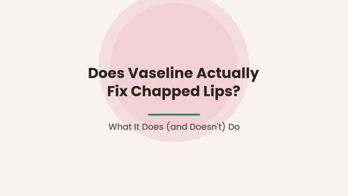 Does Vaseline Actually Fix Chapped Lips?